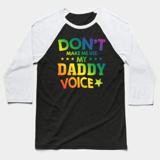 Daddy Voice Gay Pride LGBT Funny Rainbow Flag Baseball T-Shirt